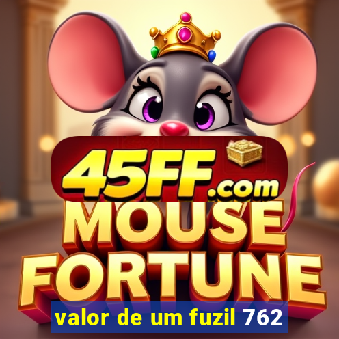 valor de um fuzil 762